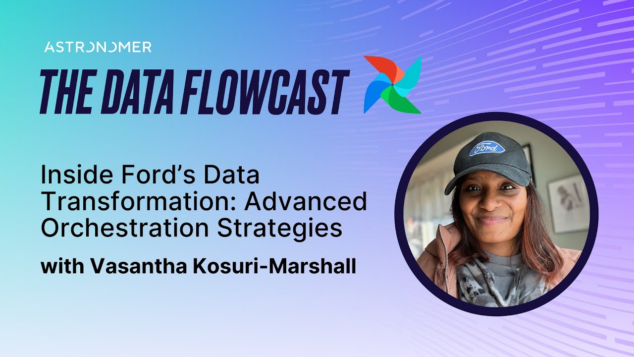 Inside Ford’s Data Transformation: Advanced Orchestration Strategies with Vasantha Kosuri-Marshall