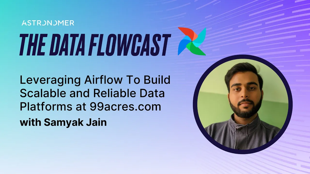 Leveraging Airflow To Build Scalable and Reliable Data Platforms at 99acres.com with Samyak Jain